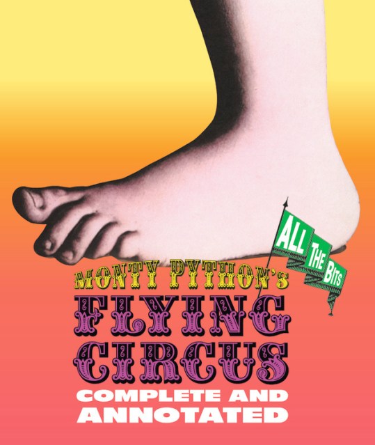 Monty Python’s Flying Circus: Complete and Annotated . . . All the Bits