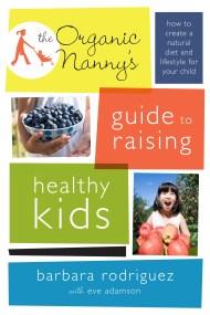 The Organic Nanny's Guide to Raising Healthy Kids