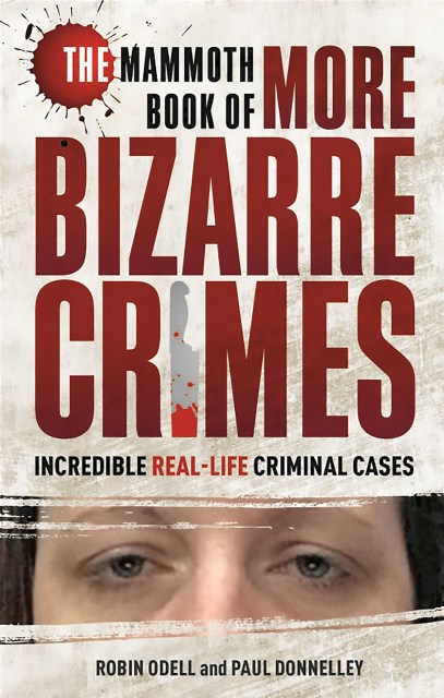 The Mammoth Book of More Bizarre Crimes