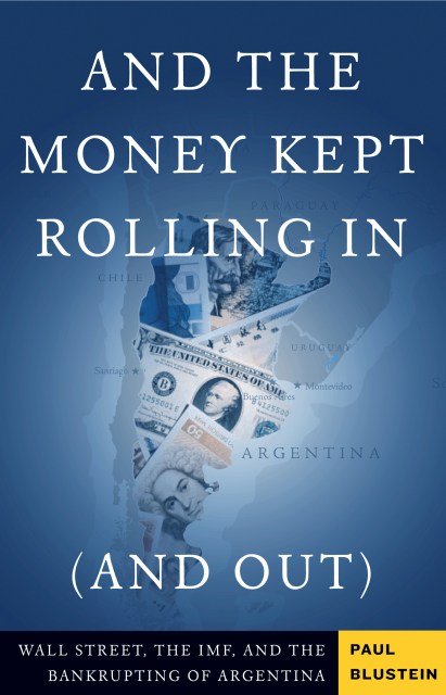 And the Money Kept Rolling In (and Out) Wall Street, the IMF, and the Bankrupting of Argentina