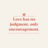 Abuela saying “Love has no judgment, only encouragement” from “The Little Deck of Abuelita Wisdom”