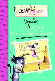 Rumblewick’s Diary: My Unwilling Witch Goes to Ballet School