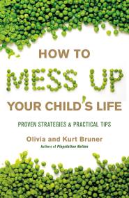 How to Mess Up Your Child’s Life