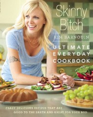 Skinny Bitch: Ultimate Everyday Cookbook