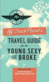 Off Track Planet’s Travel Guide for the Young, Sexy, and Broke