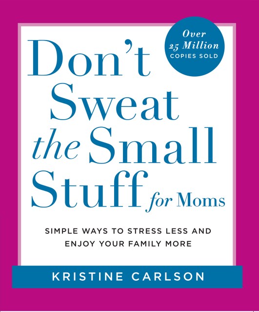 Don't Sweat the Small Stuff for Moms