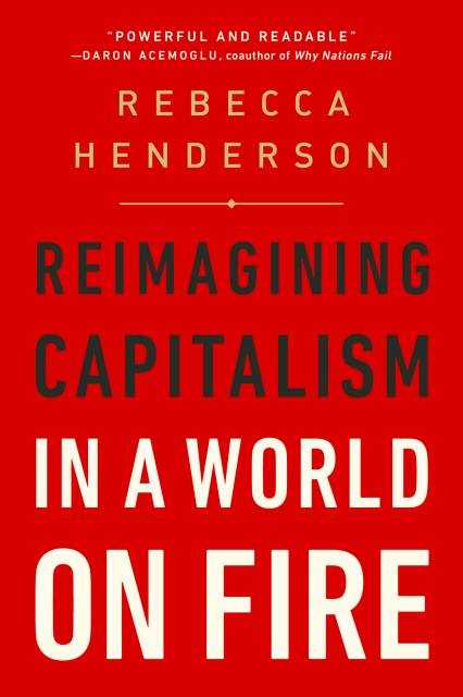 Reimagining Capitalism in a World on Fire