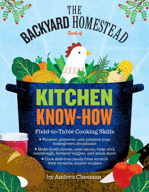 The Backyard Homestead Book of Kitchen Know-How